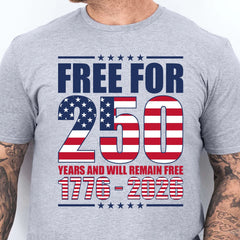 Free For 250 Years And Will Remain Free Shirt | Happy 250th Birthday USA Shirt | America 250th Anniversary T-Shirt 682487