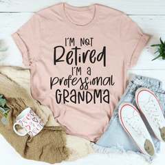 I'm Not Retired I'm A Professional Grandma Tee