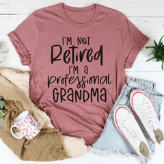 I'm Not Retired I'm A Professional Grandma Tee